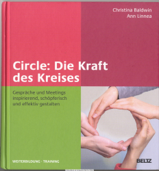 Circle: Die Kraft des Kreises : Gespräche und Meetings inspirierend, schöpferisch und effektiv gestalten