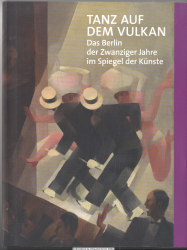 Tanz auf dem Vulkan : das Berlin der zwanziger Jahre im Spiegel der Künste ; [Ephraim-Palais, Stadtmuseum Berlin, 4. September 2015 - 31. Januar 2016]