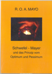 Schwefel-Mayer und das Prinzip vom Optimum und Pessimum : ein Lebens- und Reisebericht