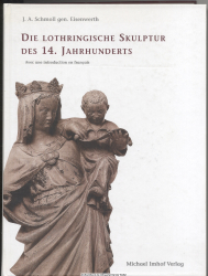 Die Lothringische Skulptur des 14. Jahrhunderts : ihre Voraussetzungen in der Südchampagne und ihre außerlothringischen Beziehungen ; [avec une introduction en français]