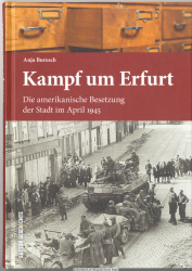 Kampf um Erfurt : die amerikanische Besetzung der Stadt im April 1945