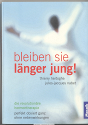 Bleiben Sie länger jung! : die revolutionäre Hormontherapie perfekt dosiert - ganz ohne Nebenwirkungen