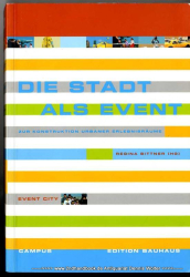 Die Stadt als Event : [zur Konstruktion urbaner Erlebnisräume]