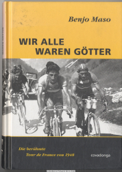 Wir alle waren Götter : [die berühmte Tour de France von 1948]