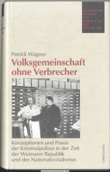 Volksgemeinschaft ohne Verbrecher : Konzeptionen und Praxis der Kriminalpolizei in der Zeit der Weimarer Republik und des Nationalsozialismus