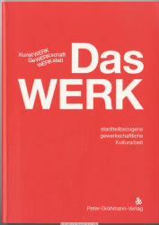 Das Werk : [Kunstwerk, Gewerkschaft, Werkstatt ; stadtteilbezogene gewerkschaftliche Kulturarbeit]