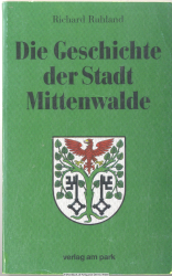 Die Geschichte der Stadt Mittenwalde : im Zeichen einer tausendjährigen Vergangenheit ; die Chronik einer Siedlung in Brandenburg