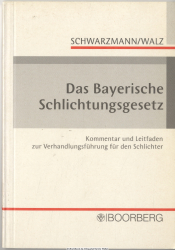 Das Bayerische Schlichtungsgesetz : Kommentar und Leitfaden zur Verhandlungsführung für den Schlichter