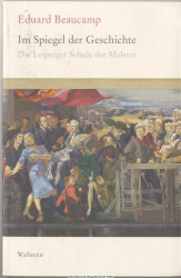 Im Spiegel der Geschichte : die Leipziger Schule der Malerei