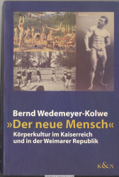 Der neue Mensch : Körperkultur im Kaiserreich und in der Weimarer Republik
