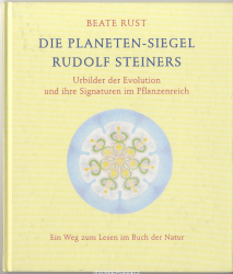 Die Planeten-Siegel Rudolf Steiners : Urbilder der Evolution und ihre Signaturen im Pflanzenreich ; ein Weg zum Lesen im Buch der Natur