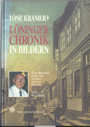 Löninger Chronik in Bildern Bd. 1 : Töne Kramer - Uhrmacher, Fotograf, Archivar, Erzähler