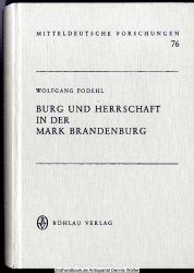 Burg und Herrschaft in der Mark Brandenburg : Unters. zur mittelalterl. Verfassungsgeschichte unter bes. Berücks. von Altmark, Neumark u. Havelland