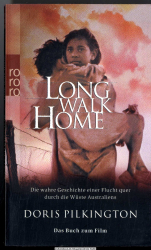 Long walk home : die wahre Geschichte einer Flucht quer durch die Wüste Australiens ; das Buch zum Film