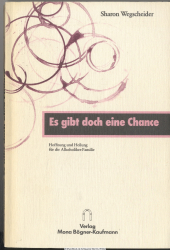 Es gibt doch eine Chance : Hoffnung u. Heilung für d. Alkoholiker-Familie