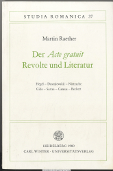 Der Acte gratuit, Revolte und Literatur : Hegel, Dostojewskij, Nietzsche, Gide, Sartre, Camus, Beckett