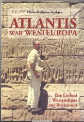 Atlantis war Westeuropa : über die Einheit Westeuropas zur Bronzezeit ; mit Abdruck der entsprechenden Stellen des Platon-Textes in der deutschen Übersetzung von F. Schleichermacher/H. Müller mit Stephanus-Nummerierung