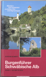 Burgenführer Schwäbische Alb. Bd. 2., Alb Mitte-Süd : wandern und entdecken zwischen Ulm und Sigmaringen