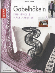 Gabelhäkeln : kunstvolle Häkelarbeiten ; Ideen, Deko & Mode