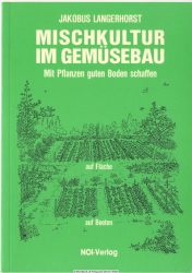 Mischkultur im Gemüsebau. Mit Pflanzen guten Boden schaffen