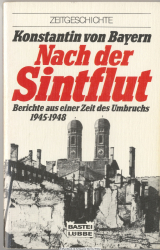 Nach der Sintflut : Berichte aus e. Zeit d. Umbruchs ; 1945 - 1948