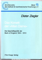 Das Korsett der Alten Dame : die Geschäftspolitik der Bank of England 1844 - 1913