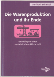 Die Warenproduktion und ihr Ende : Grundlagen einer sozialistischen Wirtschaft