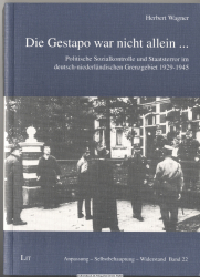 Die Gestapo war nicht allein ... : politische Sozialkontrolle und Staatsterror im deutsch-niederländischen Grenzgebiet 1929 - 1945