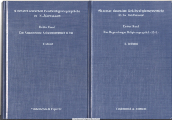 Akten der deutschen Reichsreligionsgespräche im 16. Jahrhundert. Bd. 3., Das Regensburger Religionsgespräch (1541). Teilband 1 + 2