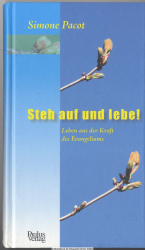 Steh auf und lebe! : Leben aus der Kraft des Evangeliums
