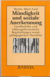 Mündigkeit und soziale Anerkennung : gesellschafts- und bildungstheoretische Begründungen sozialpädagogischen Handelns