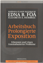 Arbeitsbuch prolongierte Exposition : Erkennen und Lösen traumabasierter Probleme