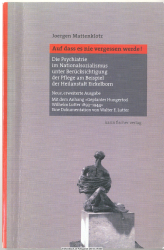 Auf dass es nie vergessen werde! : die Psychiatrie im Nationalsozialismus unter Berücksichtigung der Pflege am Beispiel der Heilanstalt Eickelborn. Mit dem Anhang Geplanter Hungertod, Wilhelm Lutter 1893 - 1944: eine Dokumentation