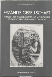 Erzählte Gesellschaft : Theorie und Praxis des Gesellschaftsromans bei Balzac, Brecht und Uwe Johnson