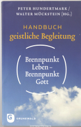 Brennpunkt Leben - Brennpunkt Gott : Handbuch geistliche Begleitung