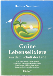 Grüne Lebenselixiere : Heilkraft aus dem Schoß der Erde ; Alfalfasprossen und Urgräser, Aloe vera - die grüne Hausapotheke, Jungbrunnen blaugrüne Algen, Papaya - die Gesundheitsmelone