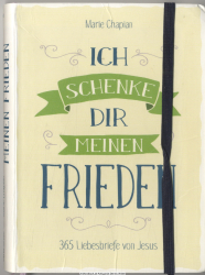 Ich schenke dir meinen Frieden : 365 Liebesbriefe von Jesus