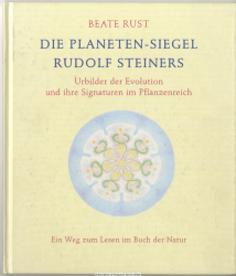 Die Planeten-Siegel Rudolf Steiners : Urbilder der Evolution und ihre Signaturen im Pflanzenreich ; ein Weg zum Lesen im Buch der Natur