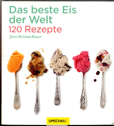 Das beste Eis der Welt : 120 Rezepte