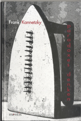 Paradoxes Denken : theoretische und praktische Irritationen des Denkens 