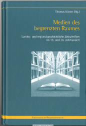 Medien des begrenzten Raumes : landes- und regionalgeschichtliche Zeitschriften im 19. und 20. Jahrhundert