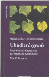 UhudlerLegende Uhudler Legende : vom Wein der Gesetzlosen zur regionalen Köstlichkeit ; [mit 50 Rezepten]