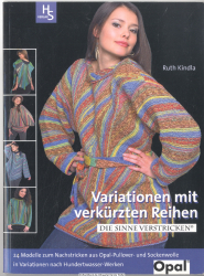 Variationen mit verkürzten Reihen : die Sinne verstricken ; [24 Modelle zum Nachstricken aus Opal-Pullover- und Sockenwolle in Variationen nach Hundertwasser-Werken]