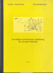 Grundlagen künstlerischer Gestaltung : die Simultan-Methode ; [Zeichenlehrbuch]