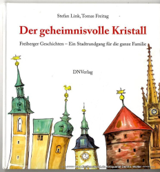 Der geheimnisvolle Kristall : Freiberger Geschichten - ein Stadtrundgang für die ganze Familie