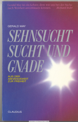 Sehnsucht, Sucht und Gnade : aus der Abhängigkeit zur Freiheit
