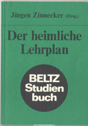 Der heimliche Lehrplan : Untersuchungen zum Schulunterricht