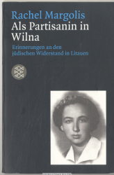 Als Partisanin in Wilna : Erinnerungen an den jüdischen Widerstand in Litauen