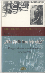 Ein Held war ich nicht : Kriegserlebnisse eines Deutschen 1942 - 1945