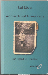 Weihrauch und Bohnerwachs : eine Jugend als Heimkind